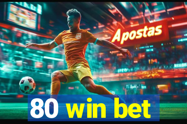 80 win bet